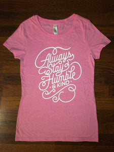 Always Stay Humble and Kind Women's Shirt - Neon Pink